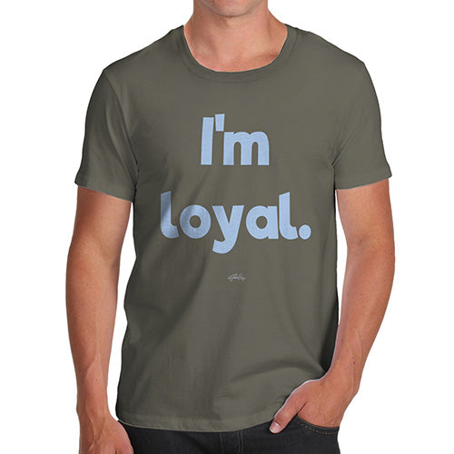 Novelty Tshirts Men Funny I'm Loyal Men's T-Shirt Medium Khaki
