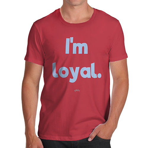 Funny T-Shirts For Guys I'm Loyal Men's T-Shirt Large Red