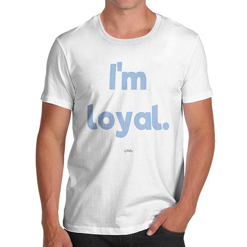 Mens T-Shirt Funny Geek Nerd Hilarious Joke I'm Loyal Men's T-Shirt Large White