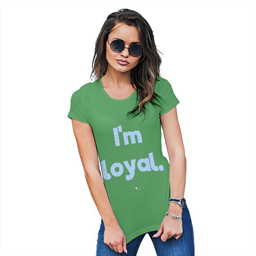 Novelty Tshirts Women I'm Loyal Women's T-Shirt X-Large Green