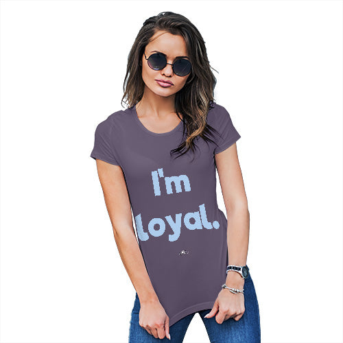 Womens Novelty T Shirt I'm Loyal Women's T-Shirt Large Plum