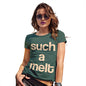 Funny Shirts For Women Such A Melt Women's T-Shirt Medium Bottle Green