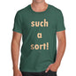 Funny Tee For Men Such A Sort Men's T-Shirt X-Large Bottle Green