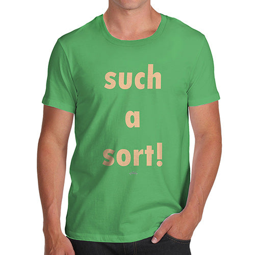 Mens Funny Sarcasm T Shirt Such A Sort Men's T-Shirt X-Large Green