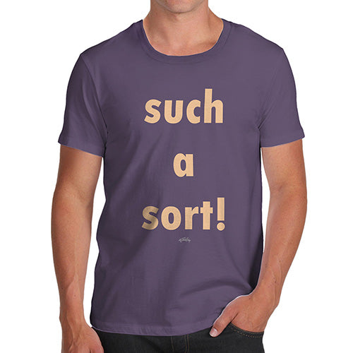 Funny T-Shirts For Men Sarcasm Such A Sort Men's T-Shirt Medium Plum