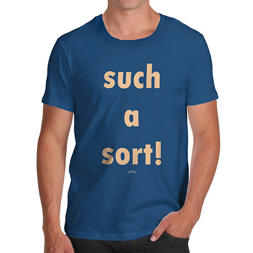 Mens Funny Sarcasm T Shirt Such A Sort Men's T-Shirt Small Royal Blue