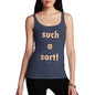 Funny Tank Top For Women Sarcasm Such A Sort Women's Tank Top Medium Navy