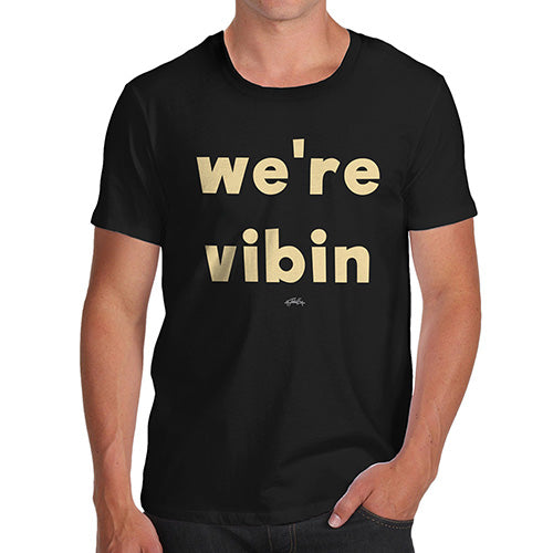 Funny T-Shirts For Men We're Vibin Men's T-Shirt X-Large Black