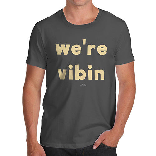 Novelty Tshirts Men We're Vibin Men's T-Shirt Medium Dark Grey