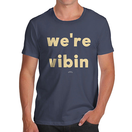 Funny T-Shirts For Men Sarcasm We're Vibin Men's T-Shirt Medium Navy