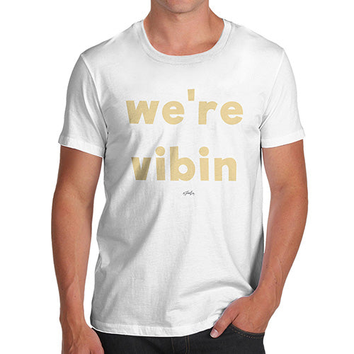 Funny T-Shirts For Men We're Vibin Men's T-Shirt X-Large White