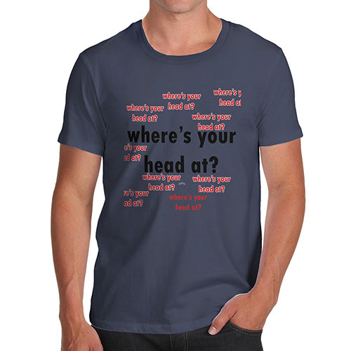 Funny Tee For Men Where's Your Head At Again? Men's T-Shirt X-Large Navy