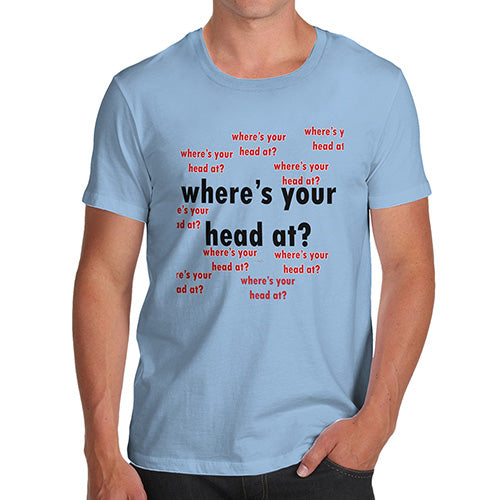 Funny T Shirts For Dad Where's Your Head At Again? Men's T-Shirt Medium Sky Blue