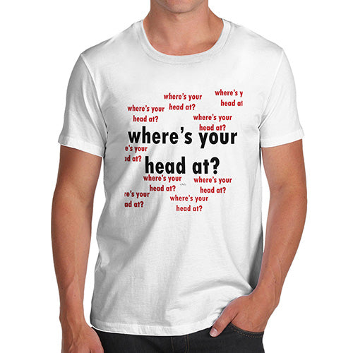 Novelty T Shirts For Dad Where's Your Head At Again? Men's T-Shirt X-Large White