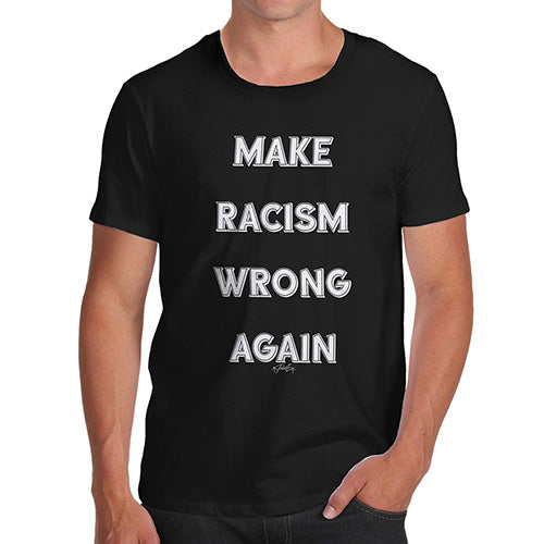 Novelty Tshirts Men Funny Make Racism Wrong Again Men's T-Shirt X-Large Black