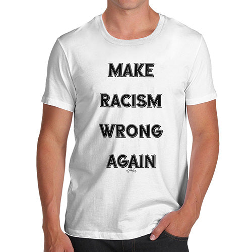 Funny Gifts For Men Make Racism Wrong Again Men's T-Shirt Medium White
