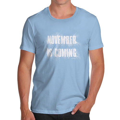 Mens Funny Sarcasm T Shirt November Is Coming Men's T-Shirt Large Sky Blue