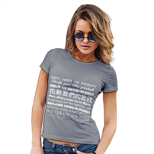 Womens T-Shirt Funny Geek Nerd Hilarious Joke Sorry About Our President Women's T-Shirt Small Light Grey