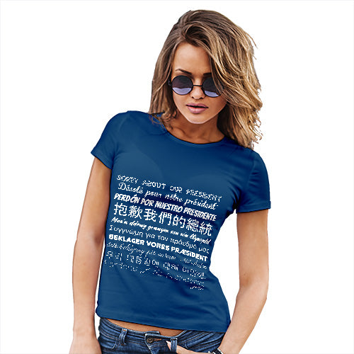 Womens Funny Sarcasm T Shirt Sorry About Our President Women's T-Shirt Medium Royal Blue