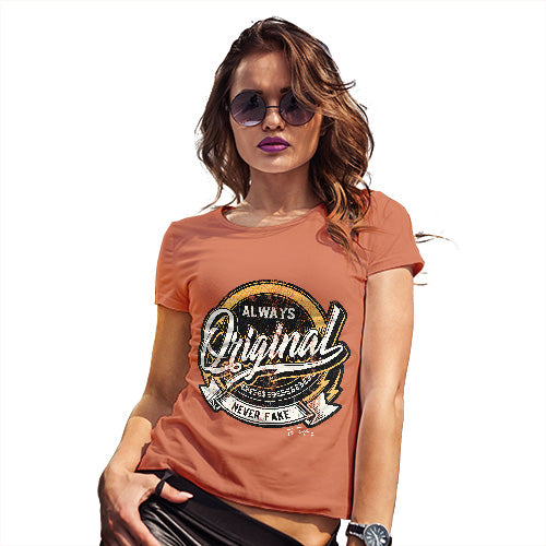 Funny T-Shirts For Women Always Original Never Fake Women's T-Shirt Medium Orange