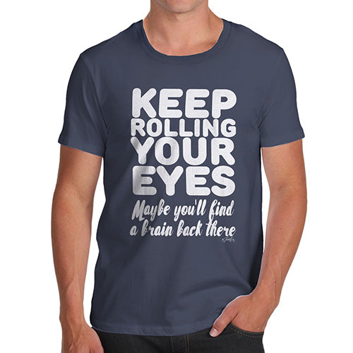 Mens T-Shirt Funny Geek Nerd Hilarious Joke Keep Rolling Your Eyes Men's T-Shirt Small Navy