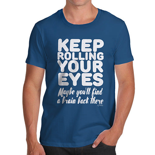 Funny T Shirts For Men Keep Rolling Your Eyes Men's T-Shirt Medium Royal Blue