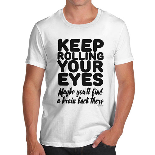 Novelty Tshirts Men Funny Keep Rolling Your Eyes Men's T-Shirt X-Large White