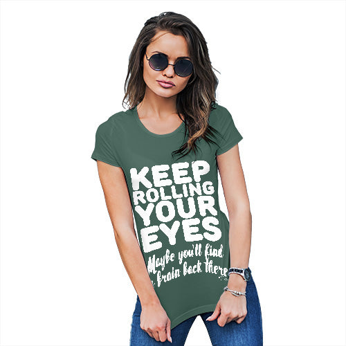 Funny T Shirts For Women Keep Rolling Your Eyes Women's T-Shirt Medium Bottle Green