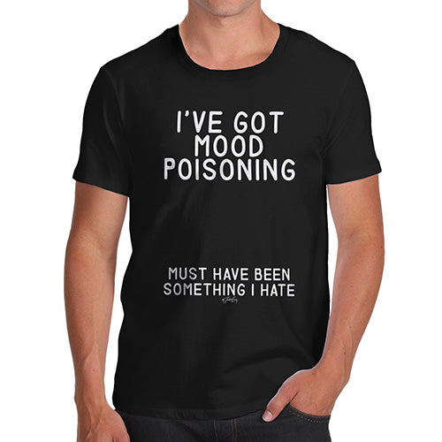 Funny Mens Tshirts I've Got Mood Poisoning Men's T-Shirt Medium Black