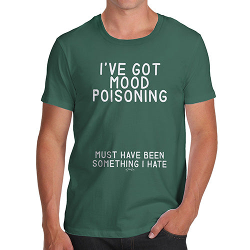 Novelty Tshirts Men I've Got Mood Poisoning Men's T-Shirt Small Bottle Green