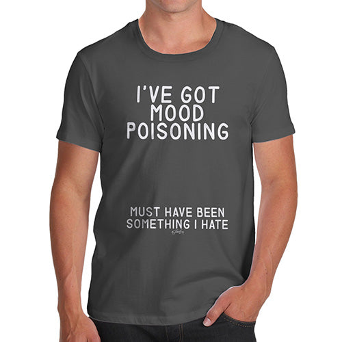 Funny T-Shirts For Men Sarcasm I've Got Mood Poisoning Men's T-Shirt Medium Dark Grey