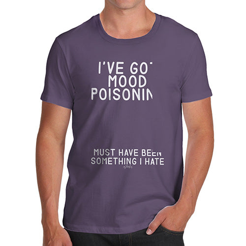 Funny Mens Tshirts I've Got Mood Poisoning Men's T-Shirt Small Plum