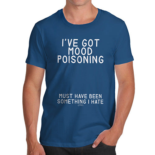Mens Funny Sarcasm T Shirt I've Got Mood Poisoning Men's T-Shirt Small Royal Blue