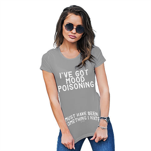 Funny Shirts For Women I've Got Mood Poisoning Women's T-Shirt Small Light Grey