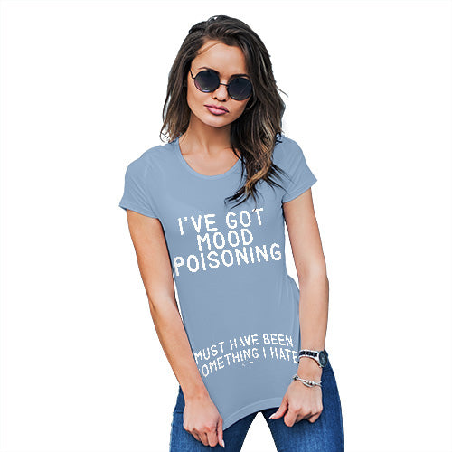 Womens Funny Sarcasm T Shirt I've Got Mood Poisoning Women's T-Shirt Large Sky Blue