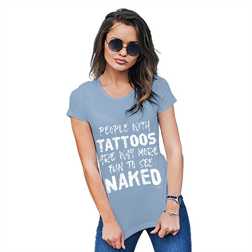Novelty Tshirts Women People With Tattoos Are More Fun Naked Women's T-Shirt Large Sky Blue