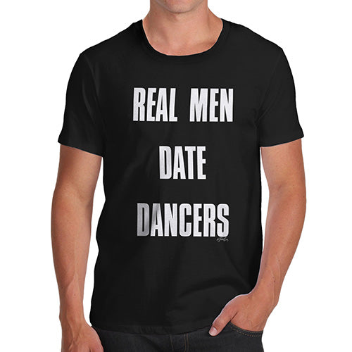Novelty T Shirts For Dad Real Men Date Dancers Men's T-Shirt X-Large Black