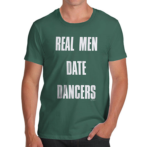 Funny T Shirts For Men Real Men Date Dancers Men's T-Shirt X-Large Bottle Green
