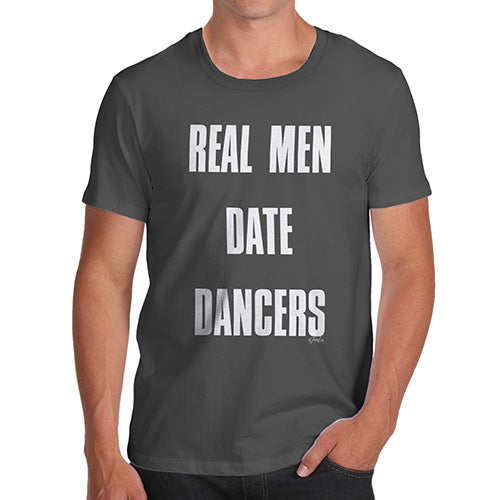 Funny T Shirts For Men Real Men Date Dancers Men's T-Shirt Small Dark Grey