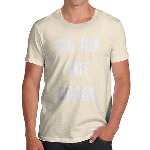 Funny Tee Shirts For Men Real Men Date Dancers Men's T-Shirt Small Natural
