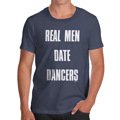 Funny Mens Tshirts Real Men Date Dancers Men's T-Shirt Large Navy
