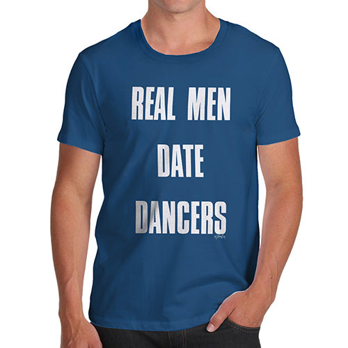 Funny T Shirts For Men Real Men Date Dancers Men's T-Shirt Small Royal Blue