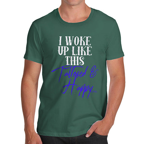 Novelty Tshirts Men I Woke Up Tattooed And Happy Men's T-Shirt Medium Bottle Green