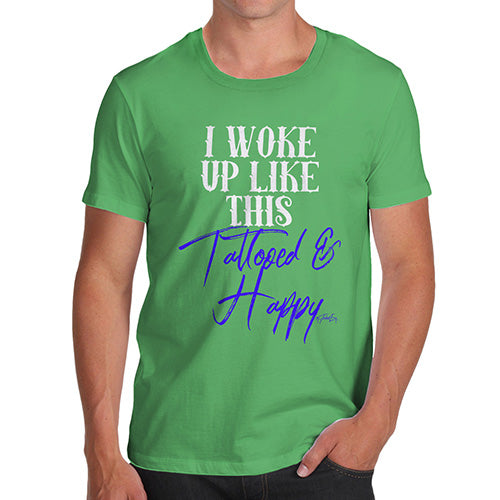 Funny T-Shirts For Men I Woke Up Tattooed And Happy Men's T-Shirt X-Large Green