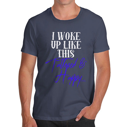 Funny Tshirts For Men I Woke Up Tattooed And Happy Men's T-Shirt Small Navy