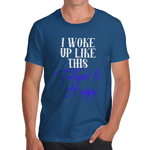 Funny Tee For Men I Woke Up Tattooed And Happy Men's T-Shirt Medium Royal Blue