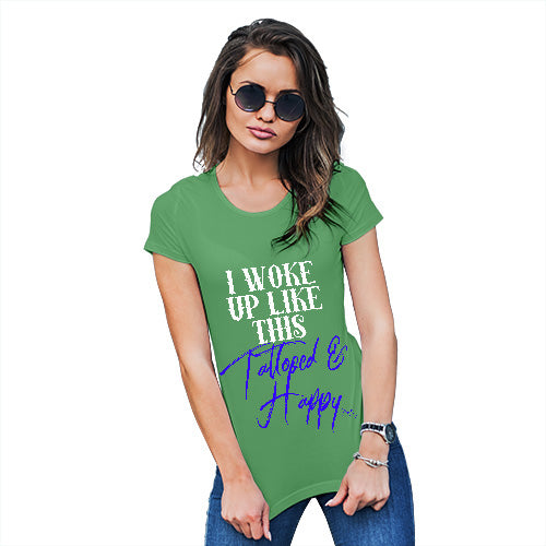 Funny Tshirts For Women I Woke Up Tattooed And Happy Women's T-Shirt Medium Green