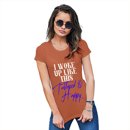 Womens Funny T Shirts I Woke Up Tattooed And Happy Women's T-Shirt Large Orange