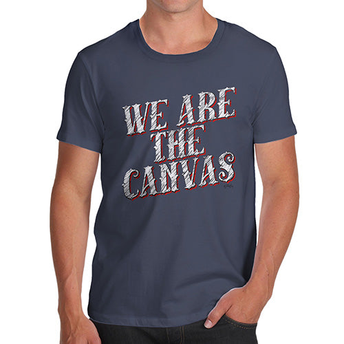 Mens Funny Sarcasm T Shirt We Are The Canvas Men's T-Shirt Small Navy