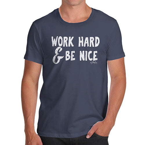 Funny T Shirts For Men Work Hard And Be Nice Men's T-Shirt X-Large Navy